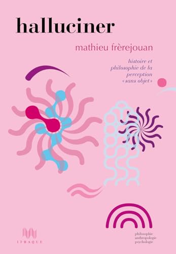 Halluciner: Histoire et philosophie de la perception "sans objet" von ITHAQUE