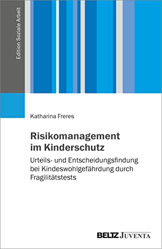 Risikomanagement im Kinderschutz: Urteils- und Entscheidungsfindung bei Kindeswohlgefährdung durch Fragilitätstests (Edition Soziale Arbeit) von Beltz Juventa