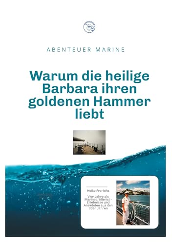 Warum die heilige Barbara ihren goldenen Hammer liebt: Abenteuer Marine