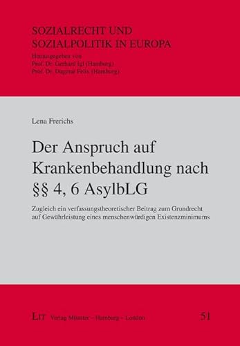 Der Anspruch auf Krankenbehandlung nach §§ 4, 6 AsylbLG: Zugleich ein verfassungstheoretischer Beitrag zum Grundrecht auf Gewährleistung eines menschenwürdigen Existenzminimums Der Anspruch auf Krankenbehandlung nach §§ 4, 6 AsylbLG: Zugleich ein verfassungstheoretischer Beitrag zum Grundrecht auf Gewährleistung eines menschenwürdigen Existenzminimums von LIT Verlag