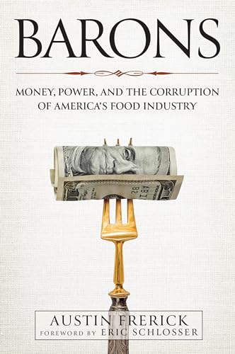 Barons: Money, Power, and the Corruption of America's Food Industry
