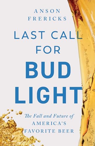 Last Call for Bud Light: The Fall and Future of America's Favorite Beer von Threshold Editions