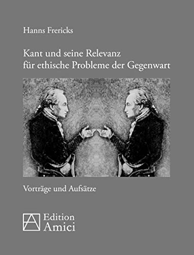Kant und seine Relevanz für ethische Probleme der Gegenwart: Vorträge und Aufsätze