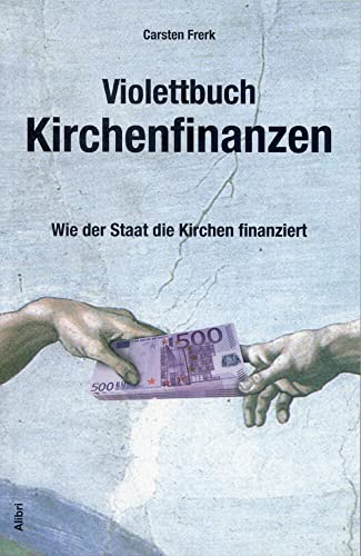 Violettbuch Kirchenfinanzen: Wie der Staat die Kirchen finanziert