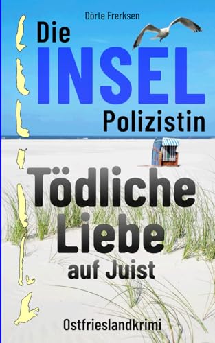 Die Inselpolizistin. Tödliche Liebe auf Juist: Ostfrieslandkrimi (Maike Hansen ermittelt 11) von Independently published
