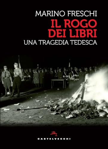 Il rogo dei libri. Una tragedia tedesca (Storie) von Castelvecchi