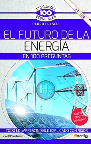El futuro de la energía en 100 preguntas. N.E. revisada y a color (100 Preguntas esenciales) von Nowtilus
