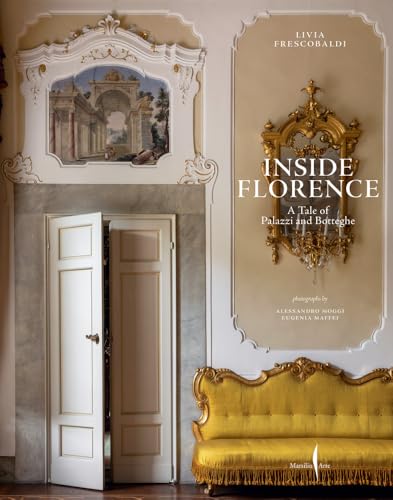 Inside Florence: A Tale of Palazzi and Botteghe (Grandi libri illustrati) von Marsilio Arte