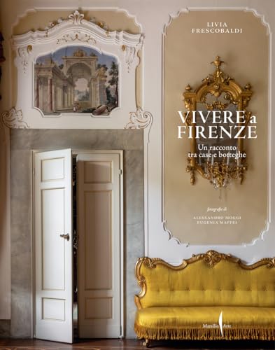 Vivere a Firenze. Un racconto tra case e botteghe (Grandi libri illustrati) von Marsilio Arte