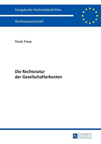 Die Rechtsnatur der Gesellschafterkonten: Dissertationsschrift (Europäische Hochschulschriften Recht, Band 5808)