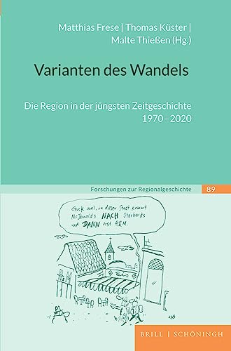 Varianten des Wandels: Die Region in der jüngsten Zeitgeschichte 1970-2020 (Forschungen zur Regionalgeschichte)