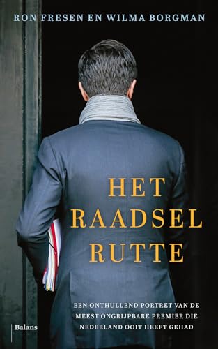 Het raadsel Rutte: een portret van binnenuit von Uitgeverij Balans