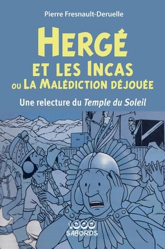 Hergé et les incas ou la Malédiction déjouée: Une relecture du Temple du Soleil von 1000 SABORDS