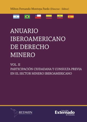 Anuario Iberoamericano en derecho minero. VOL. II: Participación ciudadana y consulta previa en el sector minero iberoamericano von Universidad Externado de Colombia