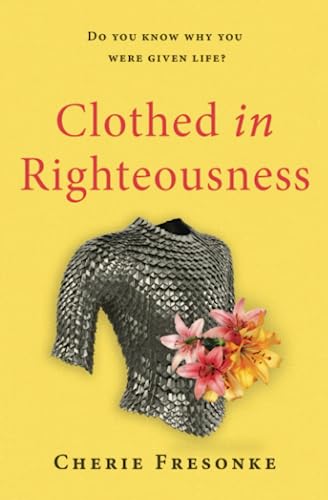 Clothed in Righteousness: Adorned in the Fine Linen and Breastplate of Righteousness von Sunflower Press