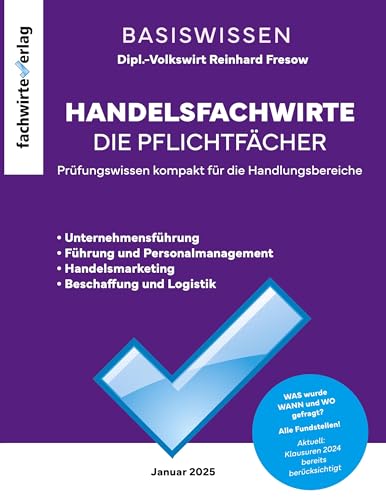 Handelsfachwirte - Die Zusammenfassung: BasisWissen der Pflichtfächer Handelsfachwirte - Die Zusammenfassung: BasisWissen der Pflichtfächer von Fachwirteverlag