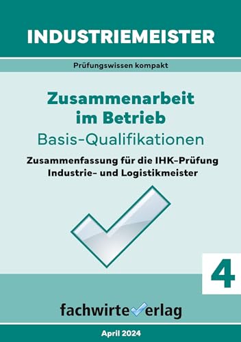 Industriemeister: Zusammenarbeit im Betrieb: IHK-Klausuren der Industrie- und Logistik-Meister (Industriemeister: Basisqualifikationen) von Fachwirteverlag