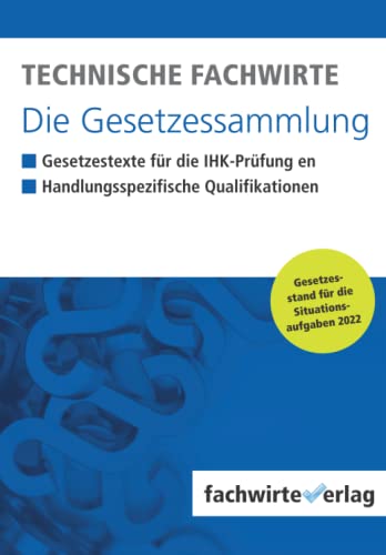 Technische Fachwirte - Die Gesetzessammlung: Gesetzestexte für die IHK-Prüfung 2022 Technische Fachwirte - Die Gesetzessammlung: Gesetzestexte für die IHK-Prüfung 2022 von Independently published