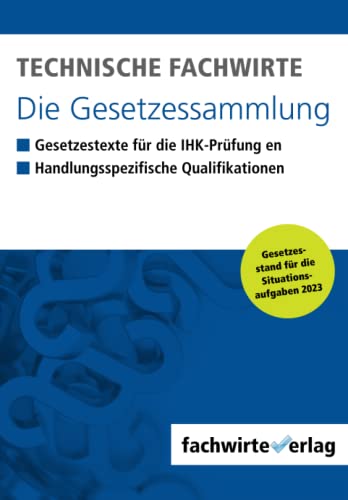 Technische Fachwirte - Die Gesetzessammlung: Gesetzestexte für die IHK-Prüfung 2023