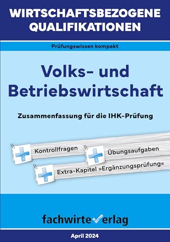 Wirtschaftsbezogene Qualifikationen: Volks- und Betriebswirtschaft: Zusammenfassung für die IHK-Prüfung (WIrtschaftsbezogene Qualifikationen: Prüfungswissen kompakt) Wirtschaftsbezogene Qualifikationen: Volks- und Betriebswirtschaft: Zusammenfassung für die IHK-Prüfung (WIrtschaftsbezogene Qualifikationen: Prüfungswissen kompakt) von FACHWIRTEVERLAG