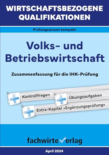 Wirtschaftsbezogene Qualifikationen: Volks- und Betriebswirtschaft: Zusammenfassung für die IHK-Prüfung von Fachwirteverlag