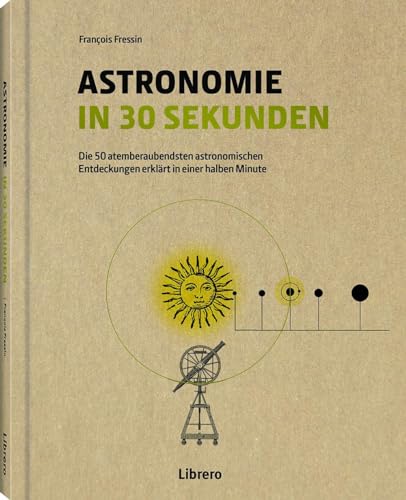Astronomie in 30 Sekunden: Die 50 wichtigsten Entdecken aus der Geschichte essin