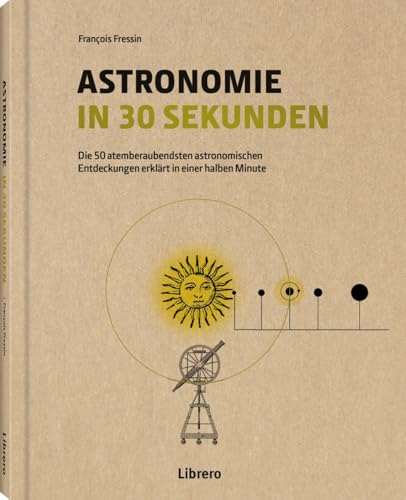 Astronomie in 30 Sekunden: Die 50 wichtigsten Entdecken aus der Geschichte essin