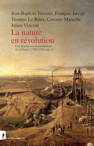 La nature en révolution - Une histoire environnementale de la France, 1780-1870 (vol.1): Volume 1, Histoire environnementale de la France, 1780-1870 von LA DECOUVERTE