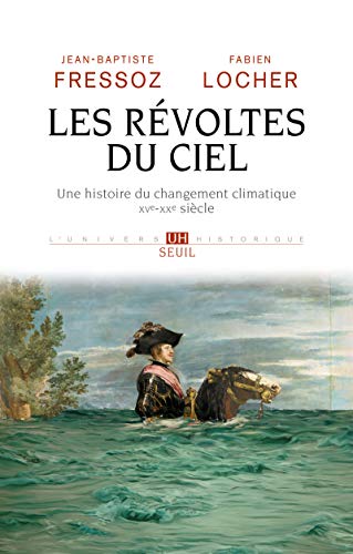 Les Révoltes du ciel: Une histoire du changement climatique XVe-XXe siècle