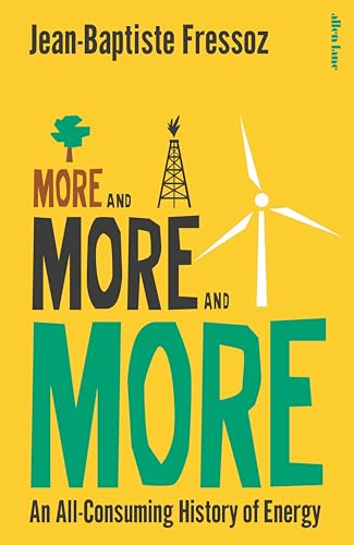 More and More and More: An All-Consuming History of Energy von Allen Lane