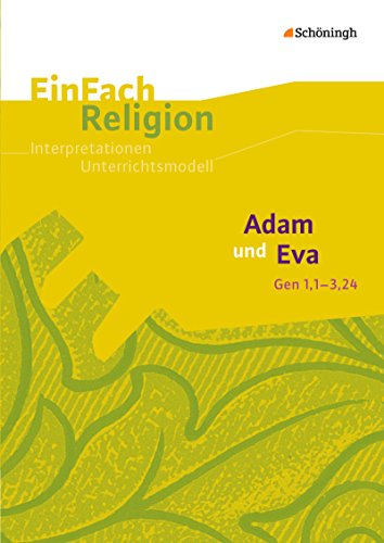 EinFach Religion: Adam und Eva (Gen 1,1-3,24) Jahrgangsstufen 10 - 13 (EinFach Religion: Unterrichtsbausteine Klassen 5 - 13)