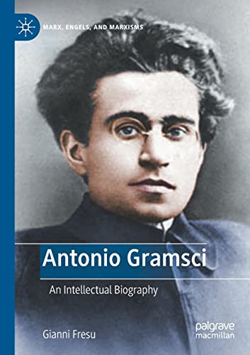 Antonio Gramsci: An Intellectual Biography (Marx, Engels, and Marxisms)
