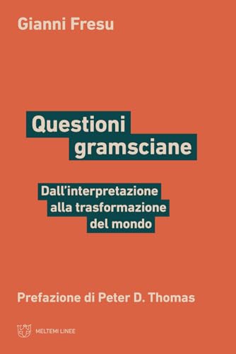 Questioni gramsciane. Dall’interpretazione alla trasformazione del mondo (Linee) von Meltemi
