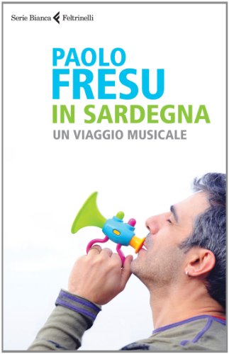 In Sardegna. Un viaggio musicale (Serie bianca) von Feltrinelli