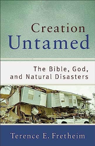 Creation Untamed: The Bible, God, and Natural Disasters (Theological Explorations for the Church Catholic) von Baker Academic