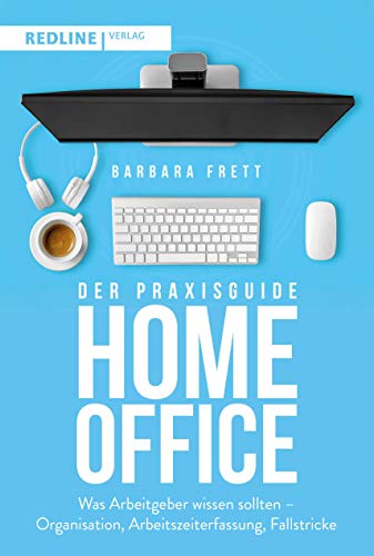 Der Praxisguide Homeoffice: Was Arbeitgeber wissen sollten – Organisation, Arbeitszeiterfassung, Fallstricke und mehr von Redline Verlag