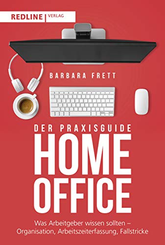 Der Praxisguide Homeoffice: Was Arbeitgeber wissen sollten – Organisation, Arbeitszeiterfassung, Fallstricke und mehr