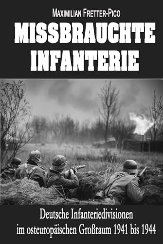 Missbrauchte Infanterie: Deutsche Infanteriedivisionen im osteuropäischen Großraum 1941 bis 1944 von EK-2 Publishing