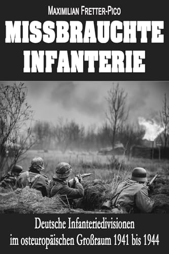 Missbrauchte Infanterie: Deutsche Infanteriedivisionen im osteuropäischen Großraum 1941 bis 1944 von EK-2 Publishing
