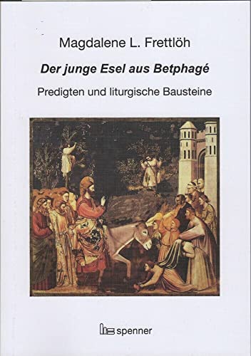 Der junge Esel aus Betphagé.: Predigten und liturgische Bausteine. (Predigt heute (Ph)) von Hartmut Spenner Verlag