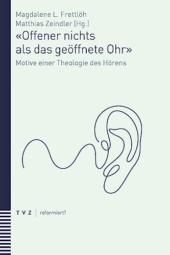 «Offener nichts als das geöffnete Ohr»: Motive einer Theologie des Hörens (reformiert!)