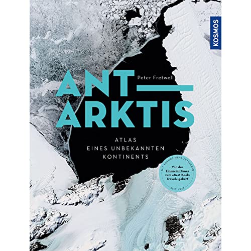 Antarktis: Atlas des unbekannten Kontinents. Von der Financial Times zum "Best book: Travel" gekürt. Ausgezeichnet mit dem ITB BuchAward 2023 in der Kategorie "Atlanten, Globen".