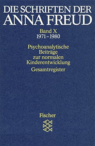 Die Schriften der Anna Freud: Psychoanalytische Beiträge zur normalen Kinderentwicklung (1971-1980) von FISCHER Taschenbuch