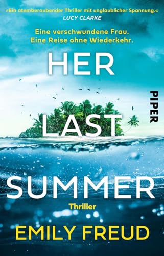 Her Last Summer – Eine verschwundene Frau. Eine Reise ohne Wiederkehr.: Thriller | Destination Thriller | »Ein atemberaubender Thriller mit unglaublicher Spannung.« Lucy Clarke Her Last Summer – Eine verschwundene Frau. Eine Reise ohne Wiederkehr.: Thriller | Destination Thriller | »Ein atemberaubender Thriller mit unglaublicher Spannung.« Lucy Clarke von Piper Taschenbuch