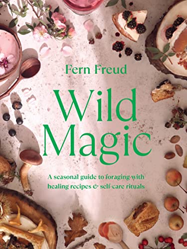 Wild Magic: A seasonal guide to foraging with healing recipes von Ebury Press