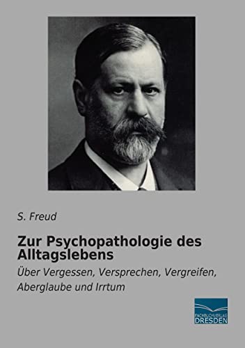 Zur Psychopathologie des Alltagslebens: Ueber Vergessen, Versprechen, Vergreifen, Aberglaube und Irrtum: Über Vergessen, Versprechen, Vergreifen, Aberglaube und Irrtum Zur Psychopathologie des Alltagslebens: Ueber Vergessen, Versprechen, Vergreifen, Aberglaube und Irrtum: Über Vergessen, Versprechen, Vergreifen, Aberglaube und Irrtum von Fachbuchverlag Dresden