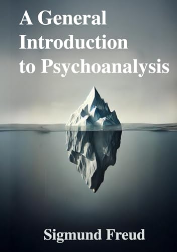 A General Introduction to Psychoanalysis: Classic Book Illustrated by Sigmund Freud A General Introduction to Psychoanalysis: Classic Book Illustrated by Sigmund Freud von The Lost Book Project