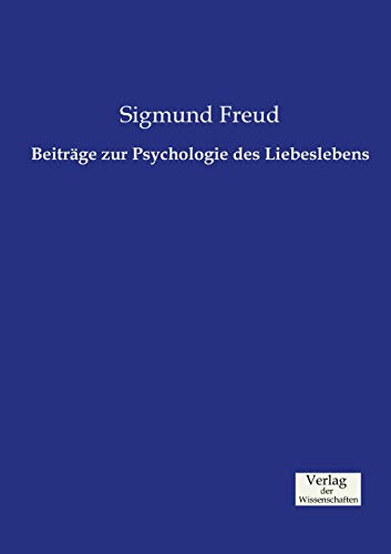 Beiträge zur Psychologie des Liebeslebens Beiträge zur Psychologie des Liebeslebens