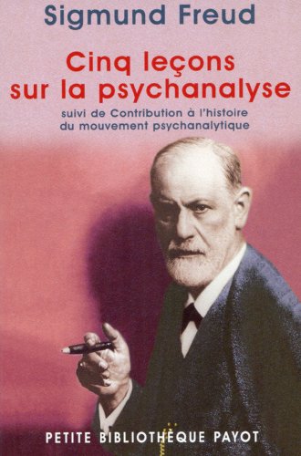 Cinq leçons sur la psychanalyse: Suivi de Contribution à l'histoire du mouvement psychanalytique Cinq leçons sur la psychanalyse: Suivi de Contribution à l'histoire du mouvement psychanalytique