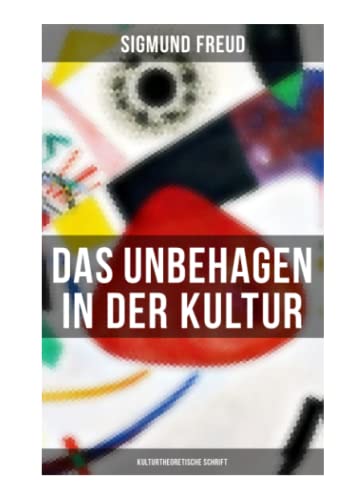 Das Unbehagen in der Kultur: Kulturtheoretische Schrift